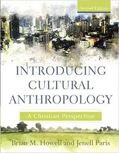 Introducing Cultural Anthropology: A Christian Perspective Ed 2