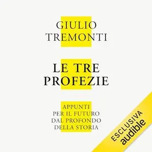 «Le tre profezie? Appunti per il futuro dal profondo della storia» by Giulio Tremonti