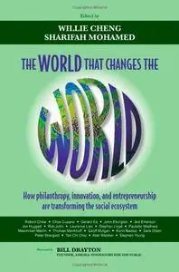 The World that Changes the World: How Philanthropy, Innovation, and Entrepreneurship are Transforming the Social Ecosystem