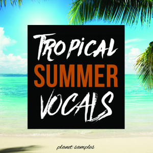 Planet Samples Tropical Summer Vocals WAV MiDi