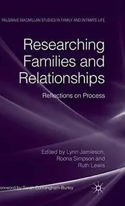 Researching Families and Relationships: Reflections on Process (Palgrave Macmillan Studies in Family and Intimate Life) (Repost