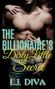 «The Billionaire's Dirty Little Secret» by L.J. Diva