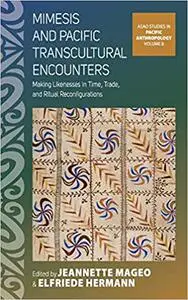 Mimesis and Pacific Transcultural Encounters: Making Likenesses in Time, Trade, and Ritual Reconfigurations