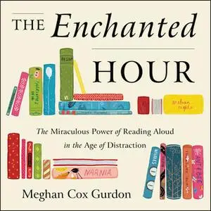 «The Enchanted Hour» by Meghan Cox Gurdon