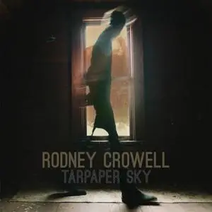 Rodney Crowell - Tarpaper Sky (2014) [Official Digital Download]