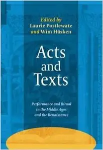 Acts and Texts: Performance and Ritual in the Middle Ages and the Renaissance. (Ludus) by Laurie Postlewate 