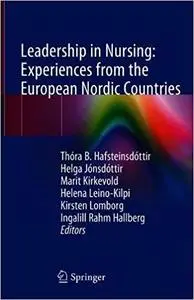 Leadership in Nursing: Experiences from the European Nordic Countries