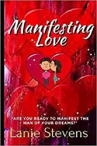 Manifesting Love: Are You Ready to Manifest the Man of Your Dreams?