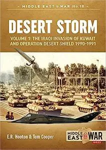 Desert Storm: Volume 1 - The Iraqi Invasion of Kuwait & Operation Desert Shield 1990-1991