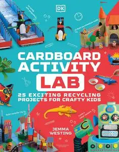 Cardboard Activity Lab: 25 Exciting Recycling Projects for Crafty Kids