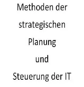 Methoden der strategischen Planung und Steuerung der IT