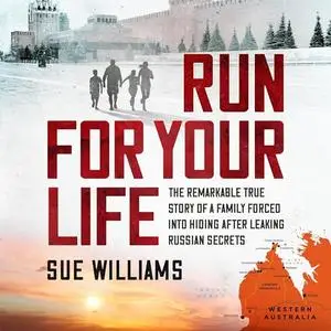 Run for Your Life: The Remarkable True Story of a Family Forced into Hiding After Leaking Russian Secrets [Audiobook]