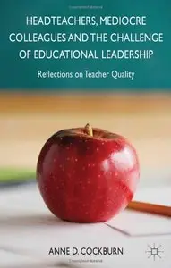 Headteachers, Mediocre Colleagues and the Challenges of Educational Leadership: Reflections on Teacher Quality (repost)