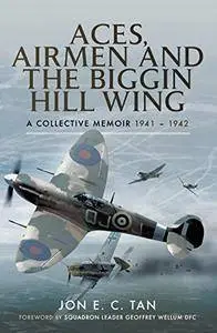 Aces, Airmen and the Biggin Hill Wing: A Collective Memoir 1941 - 1942