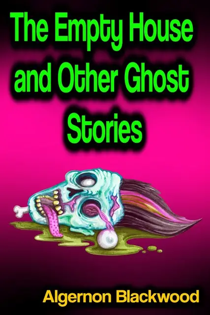 «The Empty House and Other Ghost Stories» by Algernon Blackwood