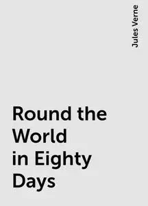 «Round the World in Eighty Days» by Jules Verne
