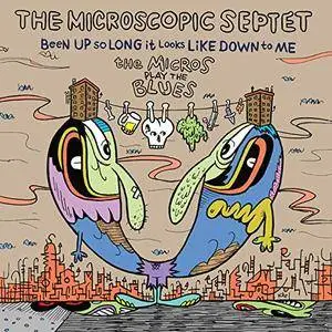 The Microscopic Septet – Been Up So Long It Looks Like Down to Me: The Micros Play the Blues (2017)