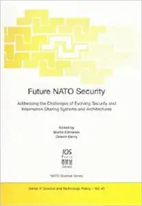 Future NATO Security: Addressing the Challenges of Evolving Security and Information Sharing Systems and Architectures