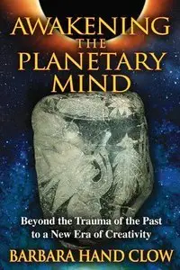 Awakening the Planetary Mind: Beyond the Trauma of the Past to a New Era of Creativity (Repost)