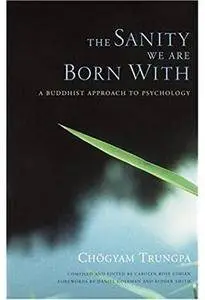 The Sanity We Are Born With: A Buddhist Approach to Psychology