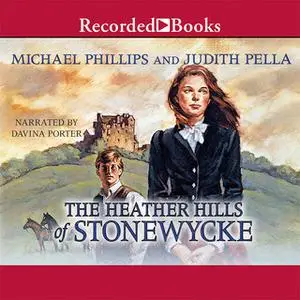 «The Heather Hills of Stonewycke» by Michael Phillips,Judith Pella