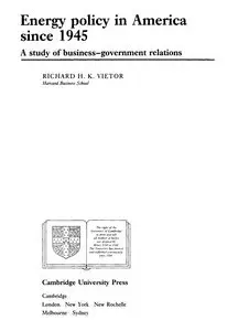 "Energy policy in America since 1945. A study of business–government relations" by Richard H. K. Vietor