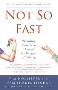 Not So Fast: Parenting Your Teen Through the Dangers of Driving, 2nd Edition