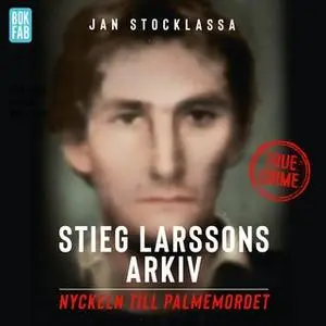 «Stieg Larssons arkiv: Nyckeln till Palmemordet» by Jan Stocklassa