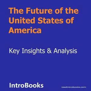 «The Future of the United States of America» by Introbooks Team
