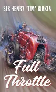 «Full Throttle» by Henry “Tim” Birkin