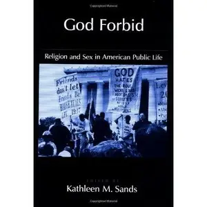 Kathleen M. Sands, "God Forbid: Religion and Sex in American Public Life (Religion in America)"