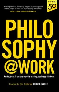 Philosophy@Work: Reflections from the world's leading business thinkers