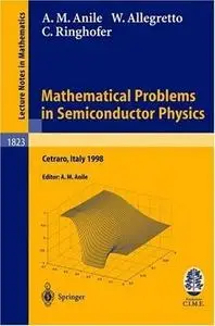 Mathematical Problems in Semiconductor Physics: Lectures given at the C.I.M.E. Summer School held in Cetraro, Italy, June 15-22