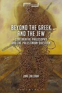 Continental Philosophy and the Palestinian Question: Beyond the Jew and the Greek