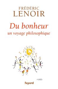 Frédéric Lenoir, "Du bonheur : Un voyage philosophique"