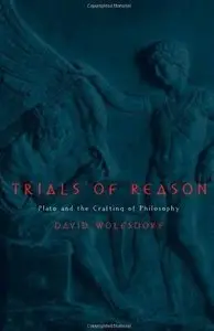 David Wolfsdorf, "Trials of Reason: Plato and the Crafting of Philosophy"