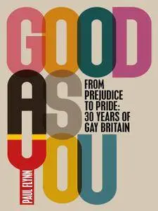 Good As You: From Prejudice to Pride – 30 Years of Gay Britain