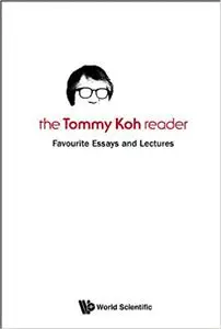 The Tommy Koh Reader: Favourite Essays And Lectures