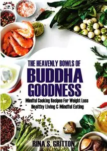 «The Heavenly Bowls of Buddha Goodness» by Rina S. Gritton