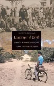 Landscapes Of Devils: Tensions Of Place And Memory In The Argentinean Chaco