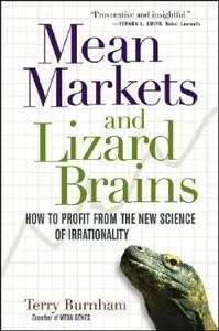 Mean Markets and Lizard Brains: How to Profit from the New Science of Irrationality (Repost)