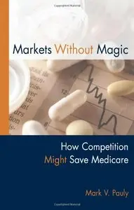 Markets Without Magic: How Competition Might Save Medicare