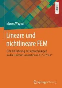 Lineare und nichtlineare FEM: Eine Einführung mit Anwendungen in der Umformsimulation mit LS-DYNA®