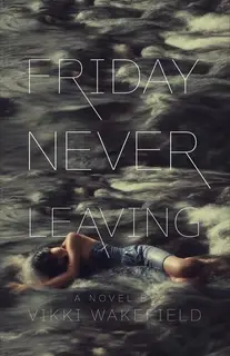 «Friday Never Leaving» by Vikki Wakefield