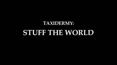 Century Films - Taxidermy - Stuff the World (2005)