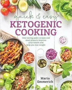 Quick & Easy Ketogenic Cooking: Meal Plans and Time Saving Paleo Recipes to Inspire Health and Shed Weight