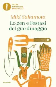 Miki Sakamoto - Lo zen e l'estasi del giardinaggio