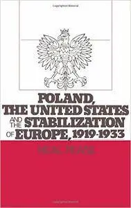 Neal Pease - Poland, the United States, and the Stabilization of Europe, 1919-1933