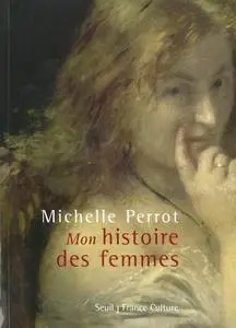 Michelle Perrot, "''Mon'' histoire des femmes"