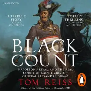 «The Black Count: Glory, revolution, betrayal and the real Count of Monte Cristo» by Tom Reiss